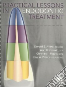Practical Lessons in Endodontic Treatment libro in lingua di Arens Donald E., Gluskin Alan H., Peters Christine I., Peters Ove A. Ph.D., Brown David C. (CON)