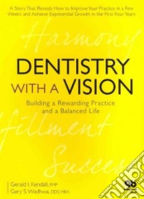 Dentistry With a Vision libro in lingua di Kendall Gerald I., Wadhwa Gary S.