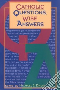 Catholic Questions, Wise Answers libro in lingua di Daley Michael (Edt)