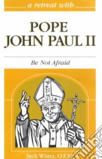 A Retreat With Pope John Paul II libro in lingua di Wintz Jack
