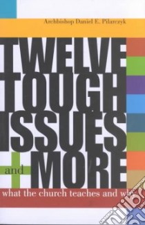 Twelve Tough Issues and More libro in lingua di Pilarczyk Daniel E.
