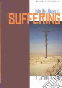 Into the Abyss of Suffering libro in lingua di Overberg Kenneth R.
