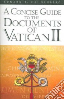 A Concise Guide to the Documents of Vatican II libro in lingua di Hahnenberg Edward P.