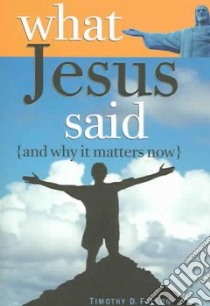 What Jesus Said and Why It Matters Now libro in lingua di Fallon Timothy D.