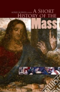 A Short History of the Mass libro in lingua di McBride Alfred