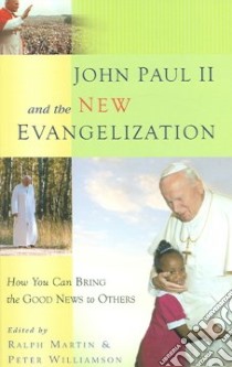John Paul II And the New Evangelization libro in lingua di Martin Ralph (EDT), Williamson Peter (EDT)