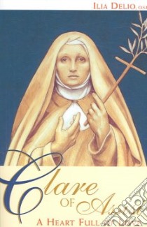 Clare of Assisi libro in lingua di Delio Ilia
