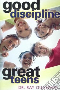 Good Discipline, Great Teens libro in lingua di Guarendi Ray