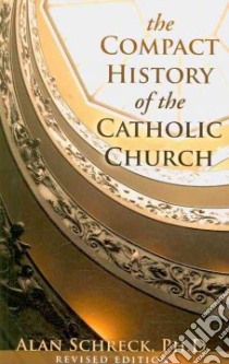 The Compact History of the Catholic Church libro in lingua di Schreck Alan