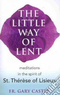 The Little Way of Lent libro in lingua di Caster Gary