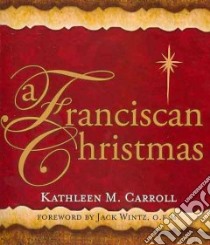 A Franciscan Christmas libro in lingua di Carroll Kathleen M., Wintz Jack (FRW)