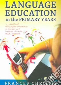 Language Education in the Primary Years libro in lingua di Christie Frances