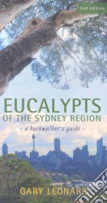 Eucalypts of the Sydney Region libro in lingua di Leonard Gary