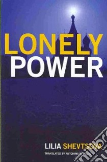 Lonely Power libro in lingua di Shevtsova Lilia, Bouis Antonina W. (TRN)