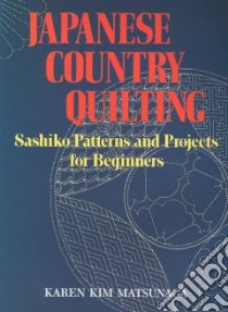 Japanese Country Quilting libro in lingua di Matsunaga Karen Kim