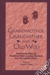 Grandmother, Grandfather, and Old Wolf libro in lingua di Trafzer Clifford E. (EDT)