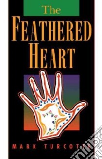 The Feathered Heart libro in lingua di Turcotte Mark
