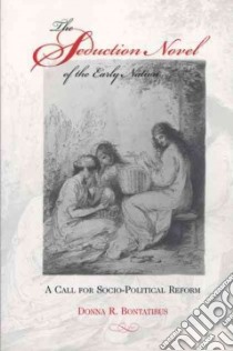 The Seduction Novel of the Early Nation libro in lingua di Bontatibus Donna R.