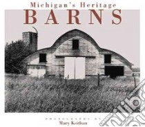Michigan's Heritage Barns libro in lingua di Keithan Mary, Keithan Mary (PHT)