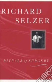 Rituals of Surgery libro in lingua di Selzer Richard