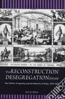 The Reconstruction Desegregation Debate libro in lingua di Wilson Kirt H.