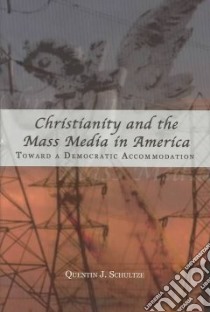 Christianity and the Mass Media in America libro in lingua di Schultze Quentin J.