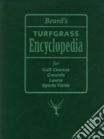Beard's Turfgrass Encyclopedia For Golf Courses, Grounds, Lawns, Sports Fields libro in lingua di Beard James B., Beard Harriet J.
