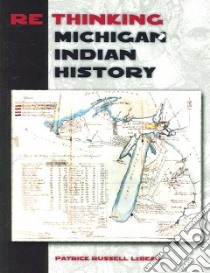 Rethinking Michigan Indian History libro in lingua di Lebeau Patrick Russell