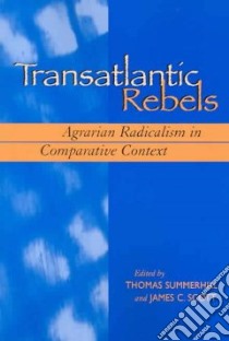 Transatlantic Rebels libro in lingua di Summerhill Thomas, Scott James C., Jack and Margaret Sweet Symposium (2000 : Michigan State University)