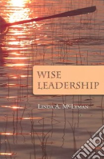 Wise Leadership libro in lingua di McLyman Linda A.