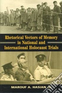 Rhetorical Vectors of Memory in National And International Holocaust Trials libro in lingua di Hasian Marouf A. Jr.