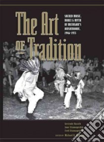 Art of Tradition libro in lingua di Kurath Gertrude, Ettawageshik Jane, Ettawageshik Fred, Mcnally Michael D. (EDT)
