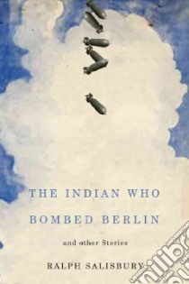 The Indian Who Bombed Berlin and Other Stories libro in lingua di Salisbury Ralph