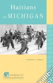 Haitians in Michigan libro in lingua di Largey Michael