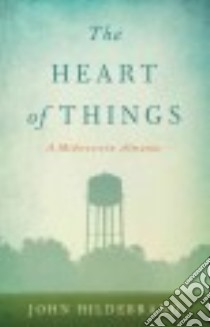 The Heart of Things libro in lingua di Hildebrand John