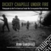 Dickey Chapelle Under Fire libro in lingua di Garofolo John, Spinner Jackie (FRW)
