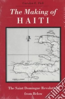 The Making of Haiti libro in lingua di Fick Carolyn