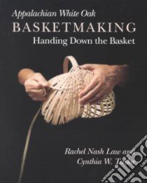 Appalachian White Oak Basketmaking libro in lingua di Law Rachel Nash, Taylor Cynthia W.