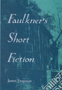 Faulkner's Short Fiction libro in lingua di Ferguson James