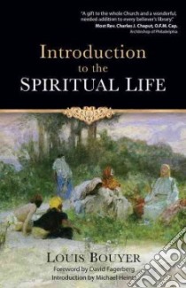 Introduction to the Spiritual Life libro in lingua di Bouyer Louis, Fagerberg David W. (FRW), Heintz Michael (INT)