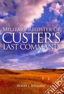 Military Register of Custer's Last Command libro in lingua di Williams Roger L.