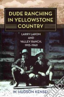 Dude Ranching in Yellowstone Country libro in lingua di Kensel W. Hudson