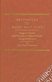 Gettysburg to Great Salt Lake libro in lingua di Maxwell John Gary