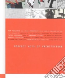 Perfect Acts of Architecture libro in lingua di Kipnis Jeffrey, Riley Terence, Geldin Sherri