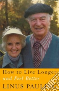 How to Live Longer And Feel Better libro in lingua di Pauling Linus
