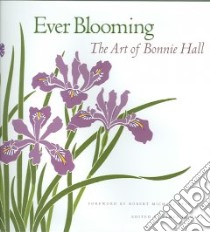 Ever Blooming libro in lingua di Hall Bonnie B., Hall James D., Pyle Robert Michael (ILT)