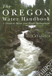The Oregon Water Handbook libro in lingua di Bastasch Rick