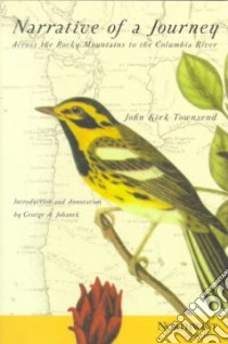 Narrative of a Journey Across the Rocky Mountains to the Columbia River, and a Visit to the Sandwich Islands, Chili, &C.,With a Scientific Appendix libro in lingua di Townsend John Kirk