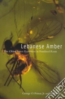 Lebanese Amber libro in lingua di Poinar George O., Milki Raif