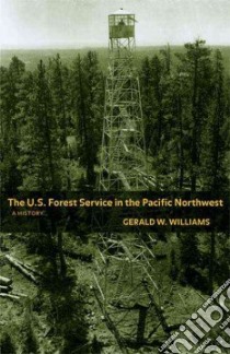 The U.S. Forest Service in the Pacific Northwest libro in lingua di Williams Gerald W., Dombeck Mike (FRW)